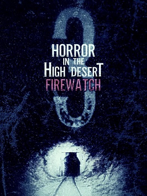 Horror in the high desert 3 : Firewatch | Horror in the high desert 3 : Firewatch | 2024