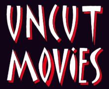 UNCUT MOVIES BALANCE DE LA NOUVEAUTE !